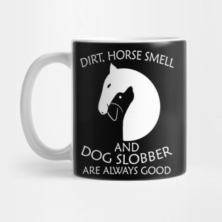 Dirt, Horse Smell & Dog Slobber Are Always Good Mug